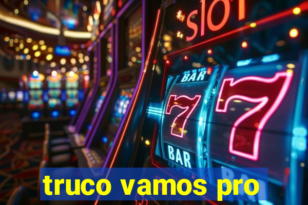 truco vamos pro